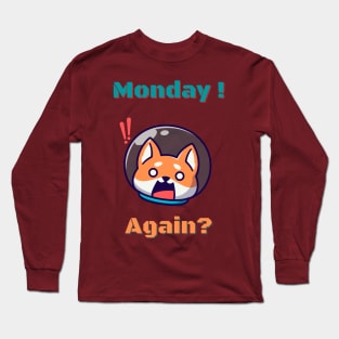 Monday! Again? Long Sleeve T-Shirt